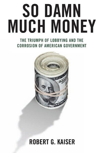 cover image So Damn Much Money: The Triumph of Lobbying and the Corrosion of American Government