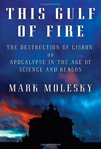cover image This Gulf of Fire: The Destruction of Lisbon, or Apocalypse in the Age of Science and Reason
