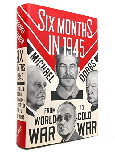 cover image Six Months in 1945: FDR, Stalin, Churchill, and Truman—From World War to Cold War 