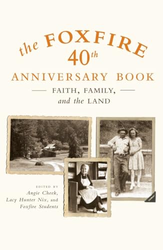 cover image The Foxfire 40th Anniversary Book: Faith, Family, and the Land