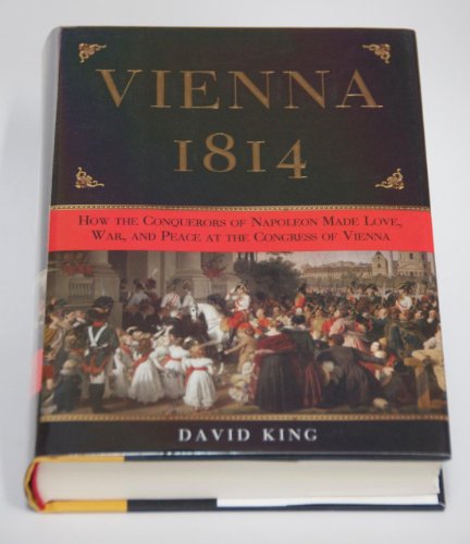 cover image Vienna 1814: How the Conquerors of Napoleon Made Love, War, and Peace at the Congress of Vienna