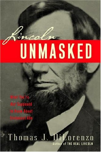 cover image Lincoln Unmasked: What You're Not Supposed to Know About Dishonest Abe