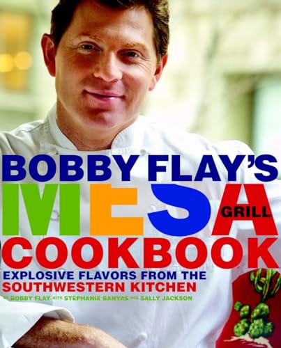 cover image Bobby Flay's Mesa Grill Cookbook: Explosive Flavors from the Southwestern Kitchen