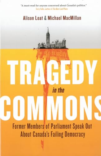 cover image Tragedy in the Commons: Former Members of Parliament Speak Out About Canada's Failing Democracy