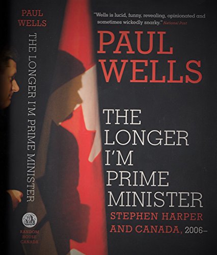 cover image The Longer I'm Prime Minister: Stephen Harper and Canada, 2006%E2%80%93