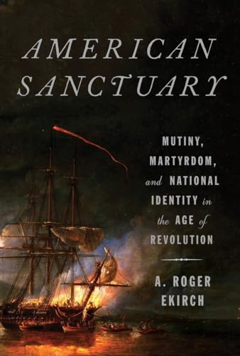 cover image American Sanctuary: Mutiny, Martyrdom, and National Identity in the Age of Revolution