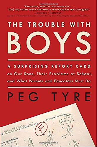 cover image The Trouble with Boys: A Surprising Report Card on Our Sons, Their Problems at School, and What Parents and Educators Must Do