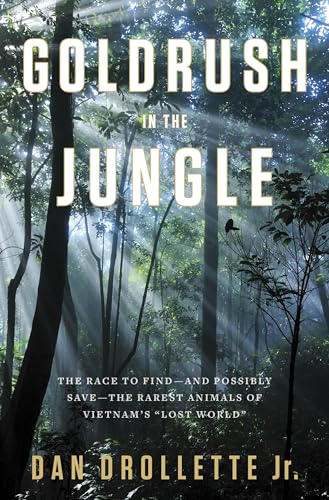 cover image Gold Rush in the Jungle: The Race to Discover and Defend the Rarest Animals of Vietnam’s “Lost World”