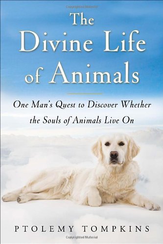 cover image The Divine Life of Animals: One Man’s Quest to Discover Whether the Souls of Animals Live On