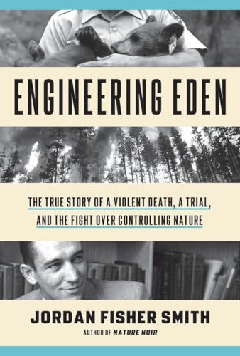 cover image Engineering Eden: The True Story of a Violent Death, a Trial, and the Fight over Controlling Nature