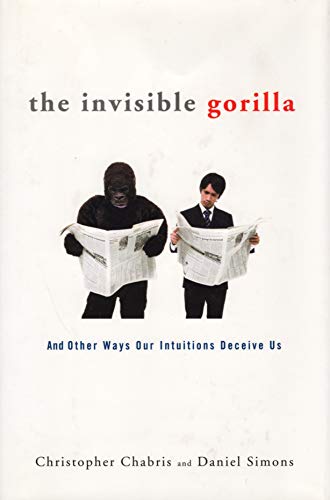 cover image The Invisible Gorilla: And Other Ways Our Intuitions Deceive Us