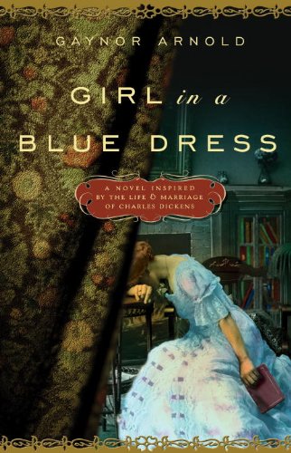 cover image Girl in a Blue Dress: A Novel Inspired by the Life and Marriage of Charles Dickens