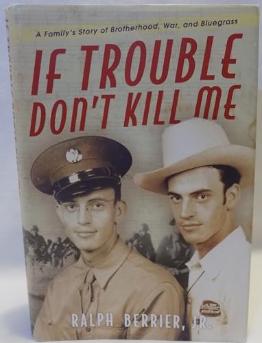 cover image If Trouble Don't Kill Me: A Family's Story of Brotherhood, War, and Bluegrass