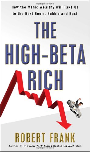 cover image The High-Beta Rich: Why the Manic Wealthy Will Lead Us to the Next Boom, Bubble, and Bust