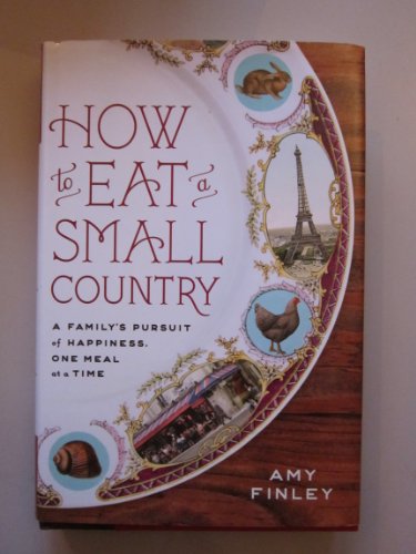 cover image How to Eat a Small Country: A Family's Pursuit of Happiness, One Meal at a Time