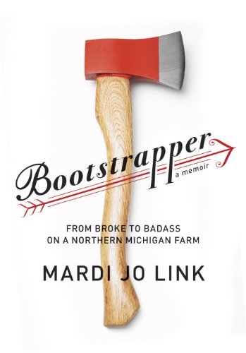 cover image Bootstrapper: From Broke to Badass on a Northern Michigan Farm