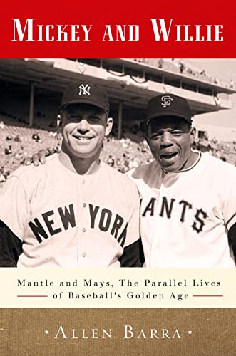 cover image Mickey And Willie: Mantle and Mays, the Parallel Lives of Baseball’s Golden Age