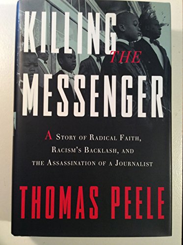 cover image Killing the Messenger: 
A Story of Radical Faith, Racism’s Backlash, and the Assassination of a Journalist