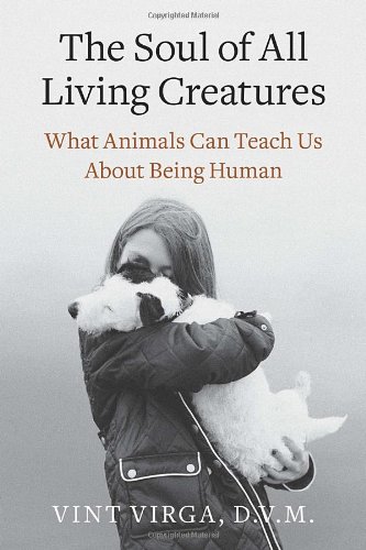 cover image The Soul of All Living Creatures: What Animals Can Teach Us About Being Human