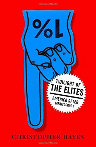 cover image Twilight of the Elites: 
America After Meritocracy 