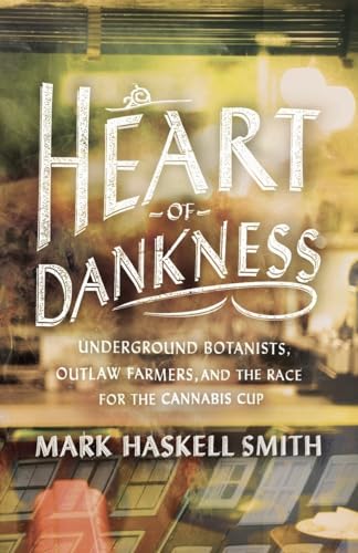 cover image Heart of Dankness: Underground Botanists, Outlaw Farmers, and the Race for the Cannabis Cup