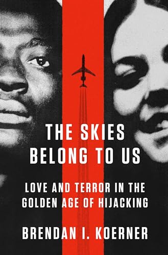 cover image The Skies Belong To Us: Love and Terror in the Golden Age of Hijacking