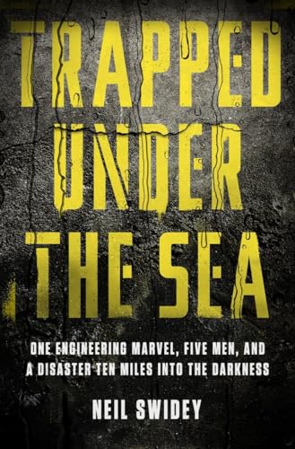 cover image Trapped Under the Sea: One Engineering Marvel, Five Men, and a Disaster Ten Miles into the Darkness