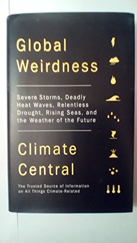 cover image Global Weirdness: Severe Storms, Deadly Heat Waves, Relentless Drought, Rising Seas, and the Weather of the Future