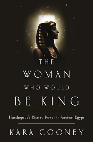 cover image The Woman Who Would Be King: Hatshepsut’s Rise to Power in Ancient Egypt