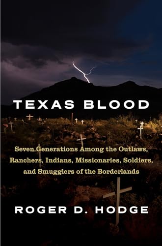 cover image Texas Blood: Seven Generations Among the Outlaws, Ranchers, Indians, Missionaries, Soldiers, and Smugglers of the Borderlands