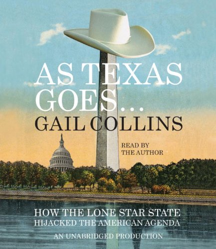 cover image As Texas Goes%E2%80%A6: How the Lone Star State Hijacked the American Agenda