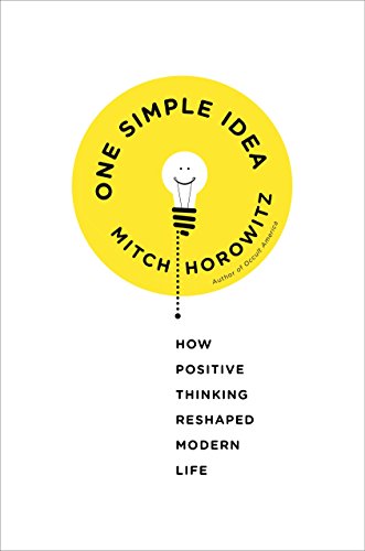 cover image One Simple Idea: How Positive Thinking Reshaped Modern Life