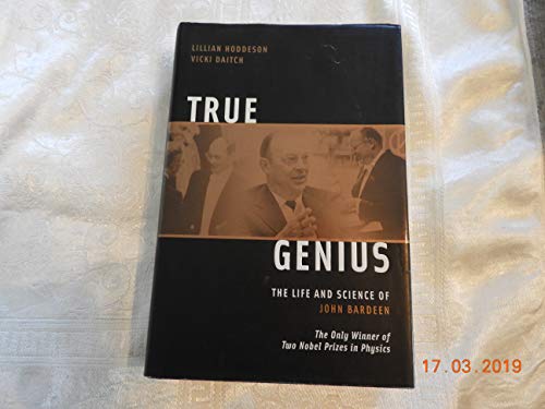 cover image TRUE GENIUS: The Life and Science of John Bardeen, the Only Winner of Two Nobel Prizes in Physics