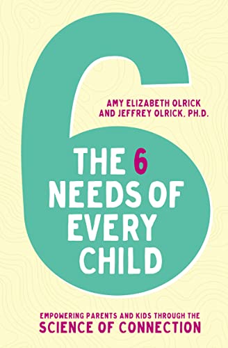cover image The 6 Needs of Every Child: Empowering Parents and Kids Through the Science of Connection