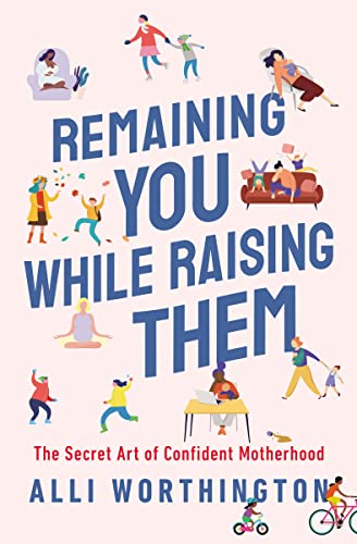 cover image Remaining You While Raising Them: The Secret Art of Confident Motherhood 