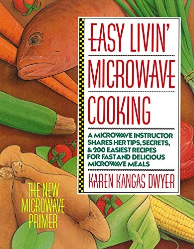 cover image Easy Livin' Microwave Cooking: A Microwave Instructor Shares Tips, Secrets, & 200 Easiest Recipes for Fast and Delicious Microwave Meals