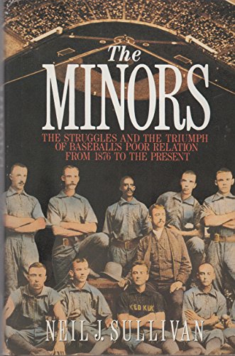 cover image The Minors: The Struggles and the Triumph of Baseball's Poor Relation from 1876 to the Present
