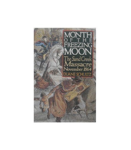 cover image Month of the Freezing Moon: The Sand Creek Massacre, November 1864