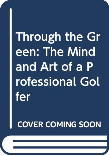 cover image Through the Green: The Mind and Art of a Professional Golfer