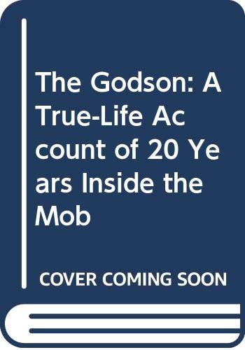 cover image The Godson: A True-Life Account of 20 Years Inside the Mob