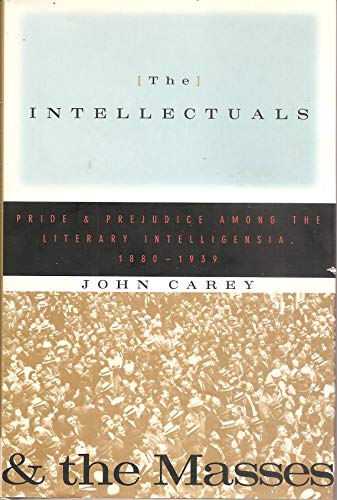 cover image The Intellectuals and the Masses: Pride and Prejudice Among the Literary Intelligentsia, 1880-1939
