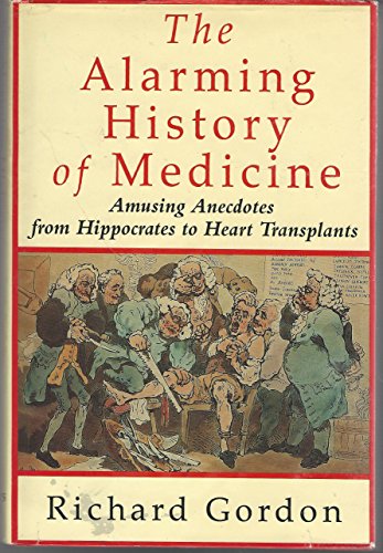 cover image The Alarming History of Medicine: Amusing Anecdotes from Hippocrates to Heart Transplants