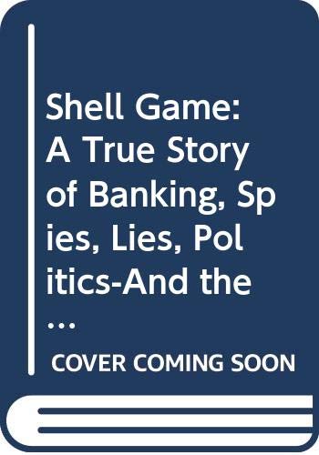 cover image Shell Game: A True Story of Greed, Power, Banking, and Clandestine Politics