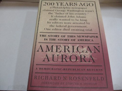 cover image American Aurora: The Supressed History of Our Nation's Beginnings and the Heroic Newspaper That Tried to Report It