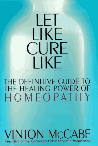 cover image Let Like Cure Like: Definitive Guide to the Healing Powers of Homeopathy