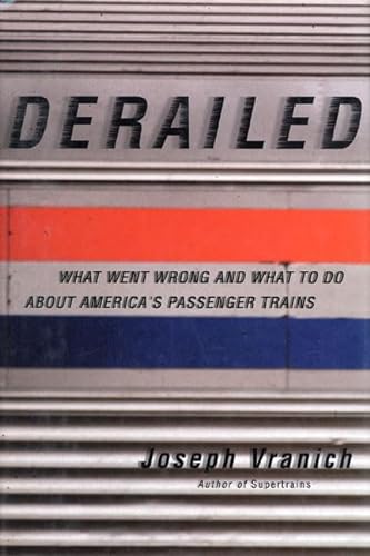 cover image Derailed: What Went Wrong and What to Do about America's Passenger Trains