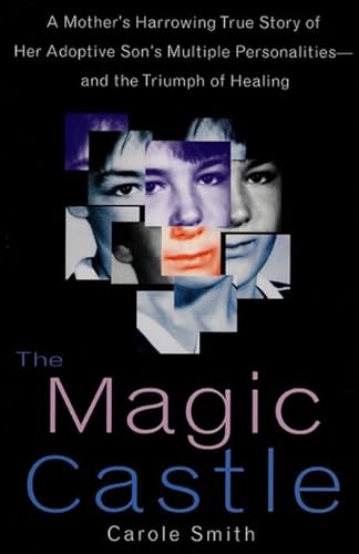 cover image The Magic Castle: A Mother's Harrowing True Story of Her Adoptive Son's Multiple Personalities-- And the Triumph of Healing