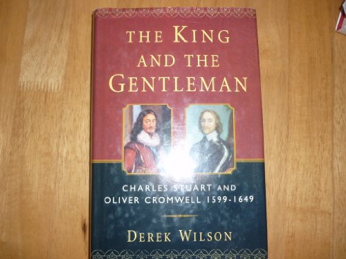 cover image The King and the Gentleman: Charles Stuart and Oliver Cromwell, 1599-1649