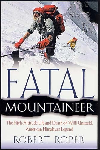 cover image Fatal Mountaineer: The High-Altitude Life and Death of Willi Unsoeld, American Himalayan Legend