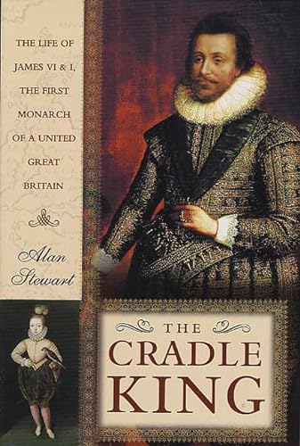 cover image THE CRADLE KING: The Life of James VI & I, the First Monarch of a United Great Britain